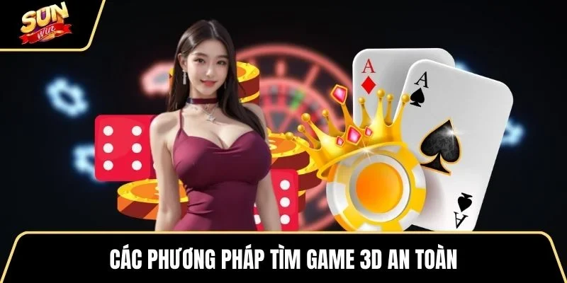 cac-phuong-phap-tim-game-3d-an-toan