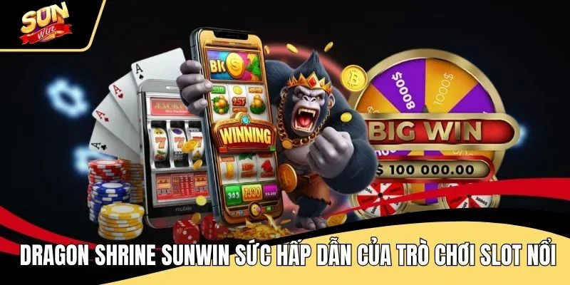 dragon-shrine-sunwin-suc-hap-dan-cua-tro-choi-slot-noi-bat