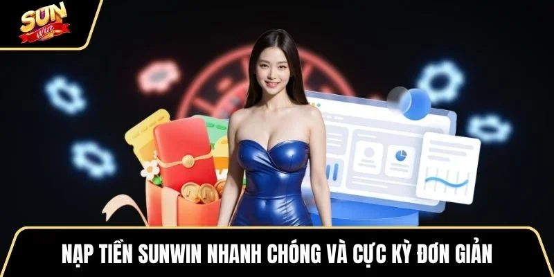 nap-tien-sunwin-nhanh-chong-va-cuc-ky-don-gian